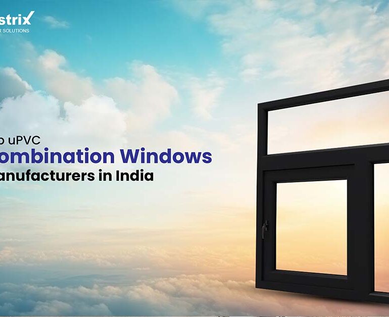 Top uPVC Combination Windows Manufacturers in India