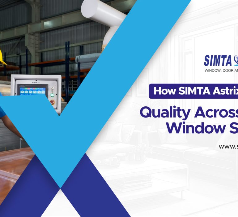 How SIMTA Astrix Ensures Quality Across Every Window System